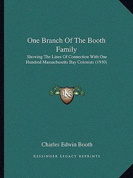 portada one branch of the booth family: showing the lines of connection with one hundred massachusetts bay colonists (1910)