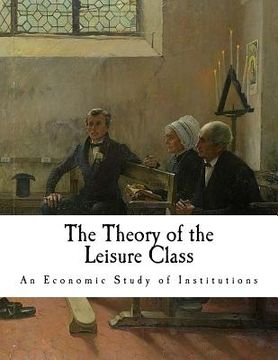 portada The Theory of the Leisure Class: An Economic Study of Institutions