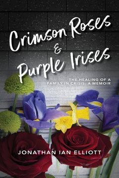 portada Crimson Roses & Purple Irises: The Healing of a Family in Crisis: A Memoir (en Inglés)