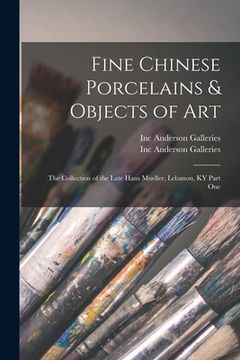 portada Fine Chinese Porcelains & Objects of Art: the Collection of the Late Hans Mueller, Lebanon, KY Part One (en Inglés)