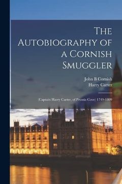 portada The Autobiography of a Cornish Smuggler: (Captain Harry Carter, of Prussia Cove) 1749-1809 (en Inglés)