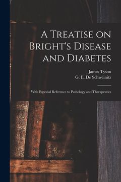 portada A Treatise on Bright's Disease and Diabetes: With Especial Reference to Pathology and Therapeutics
