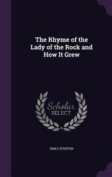 portada The Rhyme of the Lady of the Rock and How It Grew (en Inglés)