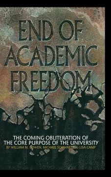 portada End of Academic Freedom: The Coming Obliteration of the Core Purpose of the University (Hc) (en Inglés)