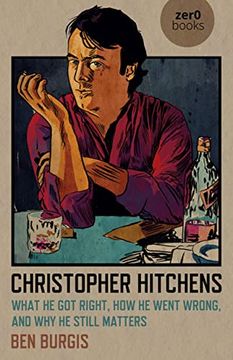 portada Christopher Hitchens: What He Got Right, How He Went Wrong, and Why He Still Matters (en Inglés)