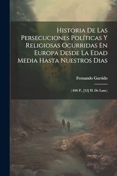 portada Historia de las Persecuciones Políticas y Religiosas Ocurridas en Europa Desde la Edad Media Hasta Nuestros Dias: