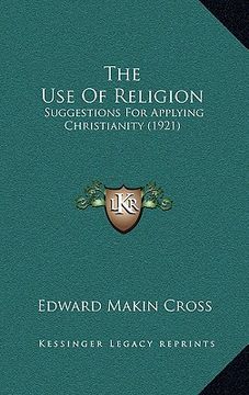 portada the use of religion: suggestions for applying christianity (1921) (en Inglés)