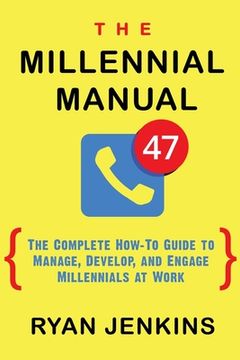portada The Millennial Manual: The Complete How-To Guide To Manage, Develop, and Engage Millennials At Work (in English)