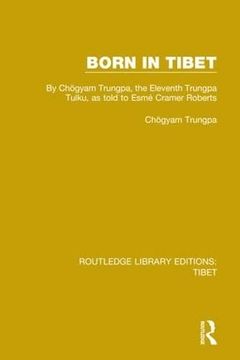 portada Born in Tibet: By Chögyam Trungpa, the Eleventh Trungpa Tulku, as Told to Esmé Cramer Roberts (Routledge Library Editions: Tibet) (en Inglés)