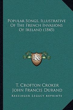 portada popular songs, illustrative of the french invasions of ireland (1845) (en Inglés)
