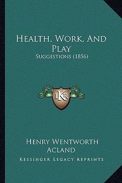portada health, work, and play: suggestions (1856) (in English)