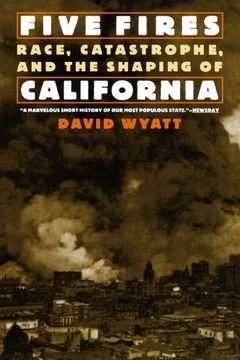 portada Five Fires: Race, Catastrophe, and the Shaping of California 