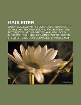 portada gauleiter: joseph goebbels, alfred meyer, josef terboven, julius streicher, baldur von schirach, robert ley, fritz sauckel, arthu