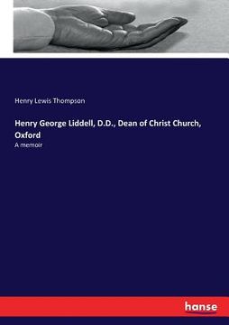 portada Henry George Liddell, D.D., Dean of Christ Church, Oxford: A memoir (en Inglés)