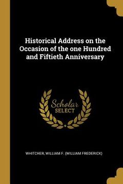portada Historical Address on the Occasion of the one Hundred and Fiftieth Anniversary (en Inglés)
