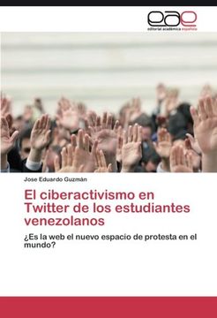 portada El ciberactivismo en Twitter de los estudiantes venezolanos: ¿Es la web el nuevo espacio de protesta en el mundo? (Spanish Edition)