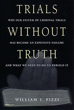 portada Trials Without Truth: Why our System of Criminal Trials has Become an Expensive Failure and What we Need to do to Rebuild it (in English)