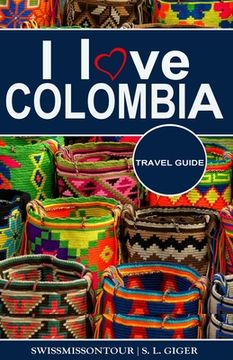 portada I love Colombia Travel Guide: Travel guide Colombia, Cartagena travel guide, Bogota travel guide, Medellin travel guide, Spanish travel phrase book, (en Inglés)