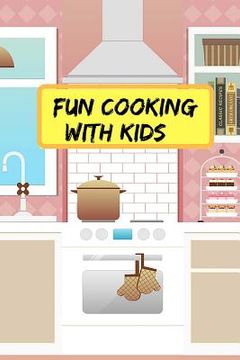 portada Fun Cooking With Kids: Make Your Own Kids Cookbook With Your Own Collection Of Easy Recipes For Kids