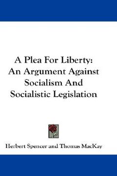 portada a plea for liberty: an argument against socialism and socialistic legislation (en Inglés)