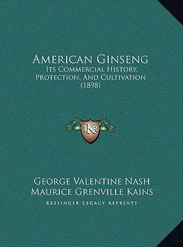 portada american ginseng: its commercial history, protection, and cultivation (1898) (en Inglés)