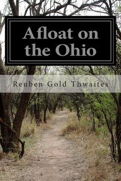 portada Afloat on the Ohio: An Historical Pilgrimage of a Thousand Miles in a Skiff, from Redstone to Cairo (en Inglés)