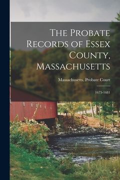 portada The Probate Records of Essex County, Massachusetts: 1675-1681 (in English)