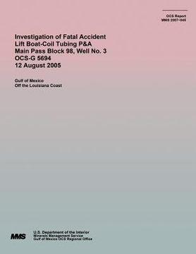 portada Investigation of Fatal Accident Lift Boat-Coil Tubing P&A Main Pass Block 98, Well No. 3 OCS-G 5694 12 August 2005 (en Inglés)