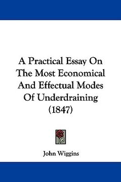 portada a practical essay on the most economical and effectual modes of underdraining (1847) (en Inglés)