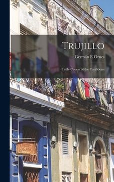 portada Trujillo: Little Caesar of the Caribbean (en Inglés)