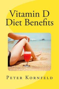 portada Vitamin D Diet Benefits: Sunshine, Best Foods, & Disease Prevention (en Inglés)
