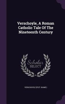 portada Verschoyle, A Roman Catholic Tale Of The Nineteenth Century (in English)
