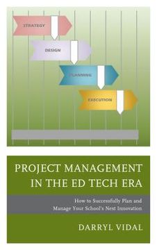 portada Project Management in the Ed Tech Era: How to Successfully Plan and Manage Your School's Next Innovation (en Inglés)