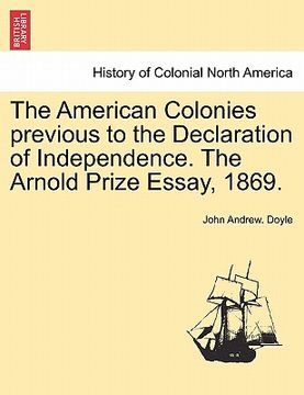 portada the american colonies previous to the declaration of independence. the arnold prize essay, 1869. (en Inglés)