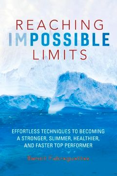portada Reaching Impossible Limits: Effortless Techniques to Becoming a Stronger, Slimmer, Healthier, and Faster Top Performer (en Inglés)