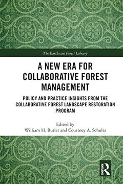 portada A new era for Collaborative Forest Management: Policy and Practice Insights From the Collaborative Forest Landscape Restoration Program (The Earthscan Forest Library) 