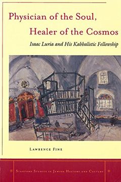 portada Physician of the Soul, Healer of the Cosmos: Isaac Luria and his Kabbalistic Fellowship (Stanford Studies in Jewish History and Culture) (en Inglés)
