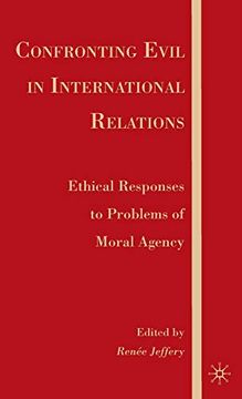 portada Confronting Evil in International Relations: Ethical Responses to Problems of Moral Agency (en Inglés)