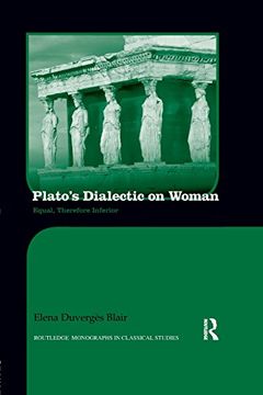 portada Plato's Dialectic on Woman: Equal, Therefore Inferior (Routledge Monographs in Classical Studies) (en Inglés)