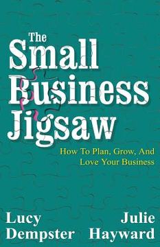 portada The Small Business Jigsaw: How To Plan, Grow, And Love Your Business (en Inglés)