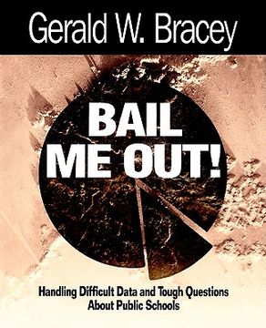 portada bail me out!: an educator's guide to handling difficult data and tough questions about public schools