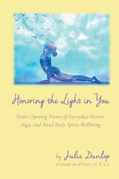 portada Honoring the Light in You: Heart Opening Poems of Everyday Heroes, Yoga, and Mind Body Spirit Wellbeing (en Inglés)