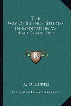 portada the way of silence, studies in meditation v3: health, wealth, unity