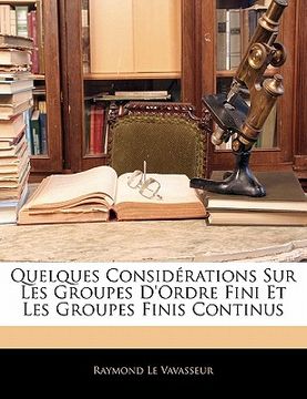 portada Quelques Considérations Sur Les Groupes D'ordre Fini Et Les Groupes Finis Continus (in French)