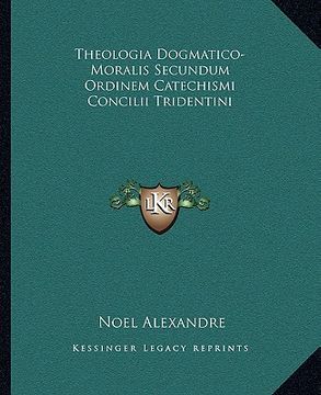 portada theologia dogmatico-moralis secundum ordinem catechismi concilii tridentini (en Inglés)