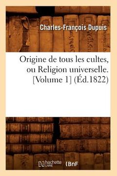 portada Origine de Tous Les Cultes, Ou Religion Universelle. [Volume 1] (Éd.1822) (in French)