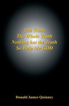 portada The Truth, the Whole Truth, Nothing But the Truth, So Help Me God (en Inglés)