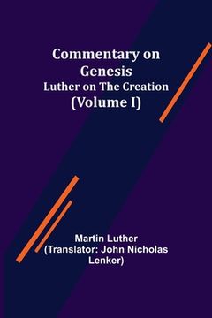 portada Commentary on Genesis, (Volume I); Luther on the Creation (en Inglés)