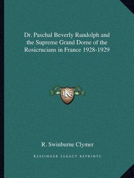 portada dr. paschal beverly randolph and the supreme grand dome of the rosicrucians in france 1928-1929