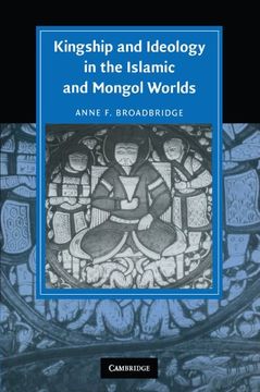 portada Kingship and Ideology in the Islamic and Mongol Worlds (Cambridge Studies in Islamic Civilization) (en Inglés)